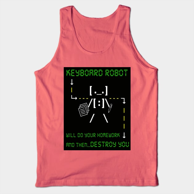 KEYBOARD ROBOT WILL DO YOUR HOMEWORK and then DESTROY YOU Tank Top by DodgertonSkillhause